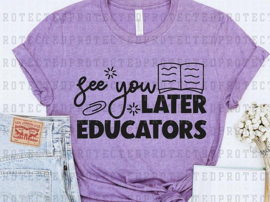 SEE YOU LATER EDUCATORS *SINGLE COLOR* - DTF TRANSFER