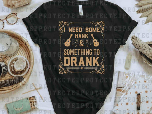 I NEED SOME HANK *SINGLE COLOR* - DTF TRANSFER