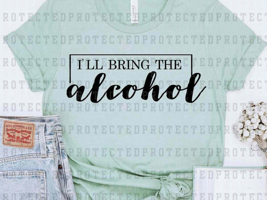 I'LL BRING THE ALCOHOL *SINGLE COLOR* - DTF TRANSFER