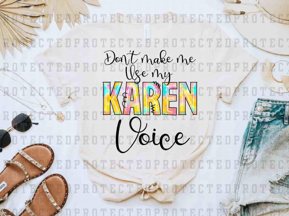 DON'T MAKE ME USE MY KAREN VOICE - DTF TRANSFER