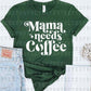 MAMA NEEDS COFFEE *SINGLE COLOR* - DTF TRANSFER