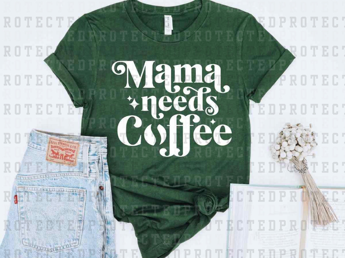 MAMA NEEDS COFFEE *SINGLE COLOR* - DTF TRANSFER