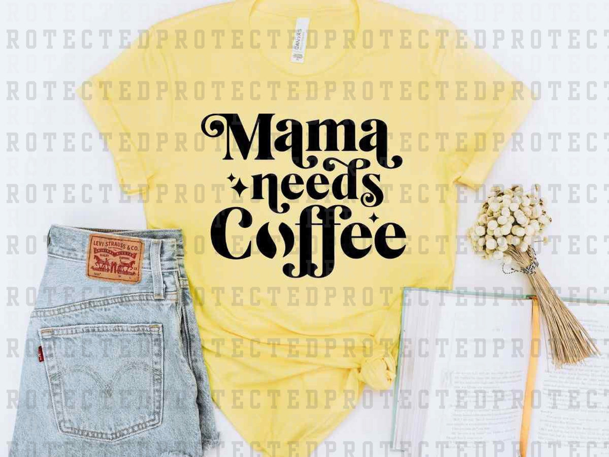 MAMA NEEDS COFFEE *SINGLE COLOR* - DTF TRANSFER