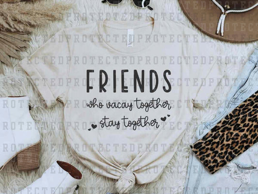 FRIENDS WHO VACAY TOGETHER *SINGLE COLOR* - DTF TRANSFER