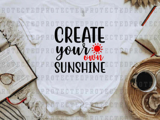 CREATE YOUR OWN SUNSHINE - DTF TRANSFER