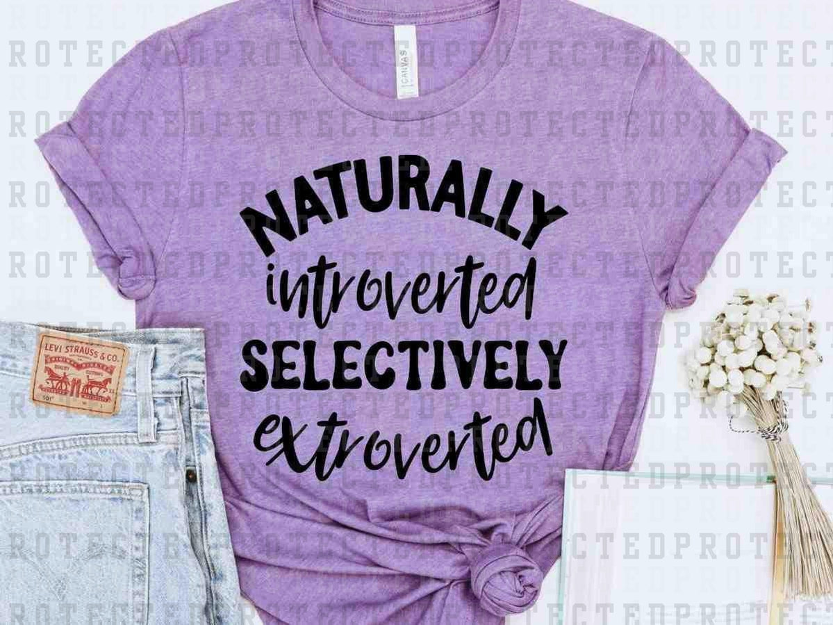 NATURALLY INTROVERTED SELECTIVELY EXTROVERTED - DTF TRANSFER
