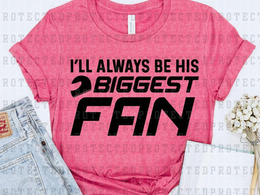 I'LL ALWAYS BE HIS BIGGEST FAN *SINGLE COLOR* - DTF TRANSFER