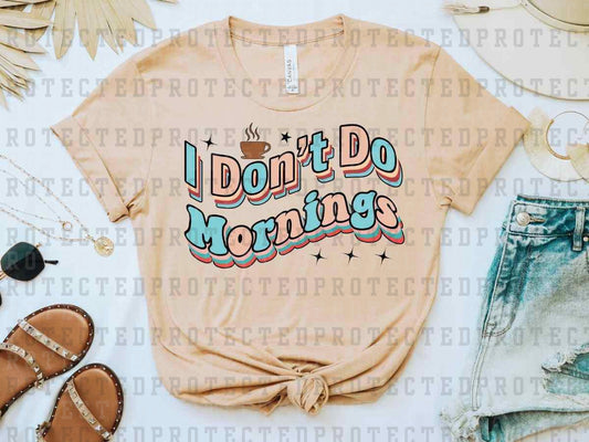 I DON'T DO MORNINGS - DTF TRANSFER