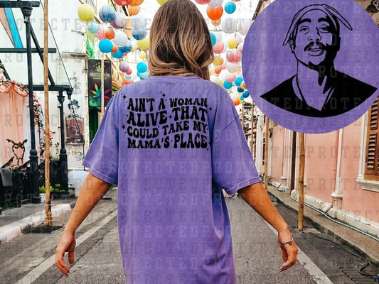 AIN'T A WOMAN ALIVE THAT COULD TAKE MY MAMA'S PLACE - TUPAC (FRONT/BACK)- DTF TRANSFER