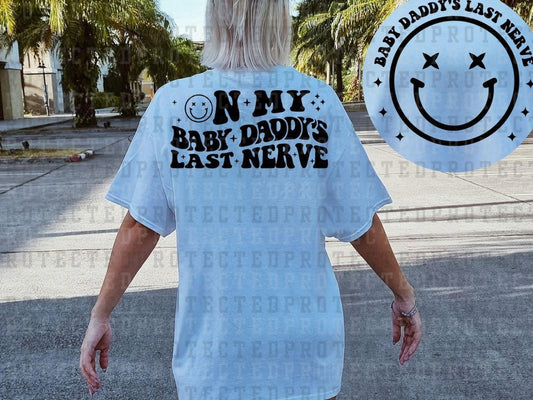 ON MY BABY DADDY'S LAST NERVE (SINGLE COLOR/POCKET/BACK) - DTF TRANSFER