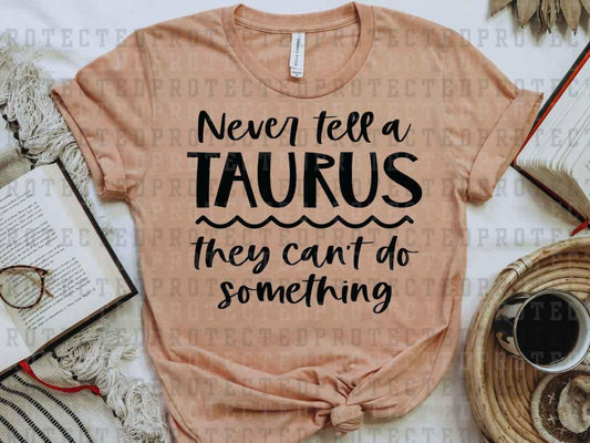 NEVER TELL A TAURUS *SINGLE COLOR* - DTF TRANSFER