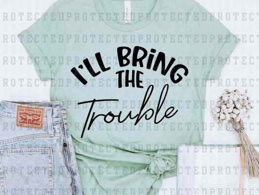 I'LL BRING THE TROUBLE *SINGLE COLOR* - DTF TRANSFER