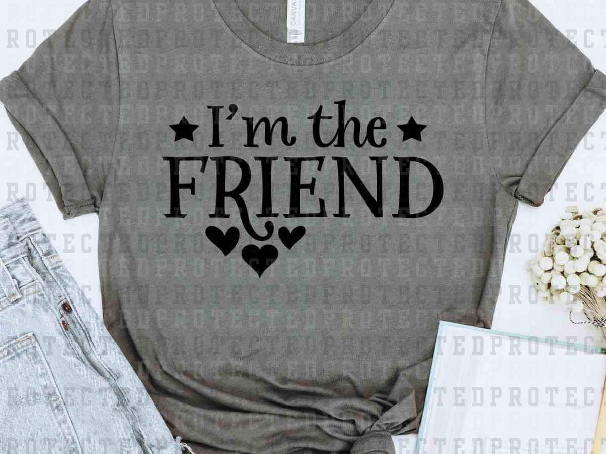 I'M THE FRIEND *SINGLE COLOR* - DTF TRANSFER