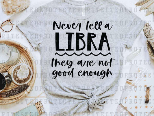 NEVER TELL A LIBRA *SINGLE COLOR* - DTF TRANSFER