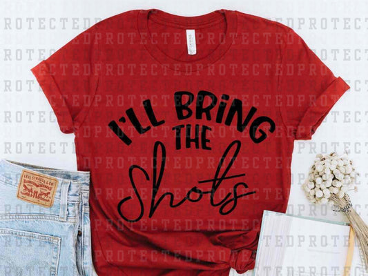 I'LL BRING THE SHOTS *SINGLE COLOR* -  DTF TRANSFER