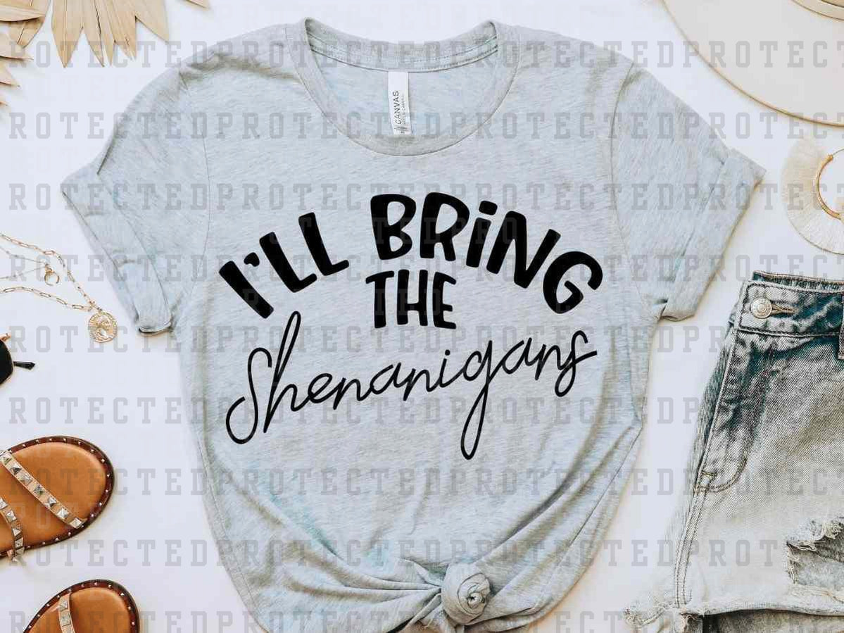 I'LL BRING THE SHENANIGANS *SINGLE COLOR* -  DTF TRANSFER