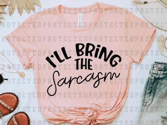 I'LL BRING THE SARCASM *SINGLE COLOR* -  DTF TRANSFER