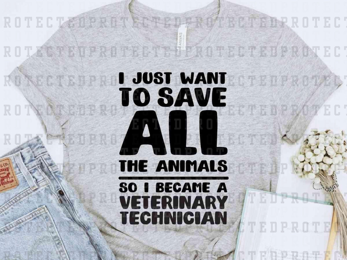 I JUST WANT TO SAVE ALL THE ANIMALS VET TECH - DTF TRANSFER