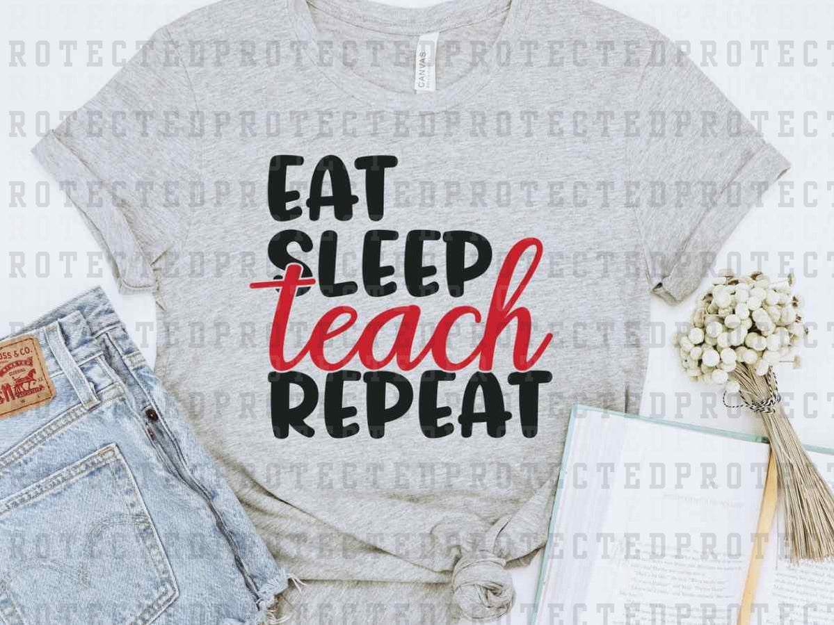 EAT SLEEP TEACH REPEAT - DTF TRANSFER