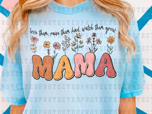 LOVE THEM RAISE THEM KIND WATCH THEM GROW MAMA  - DTF TRANSFER