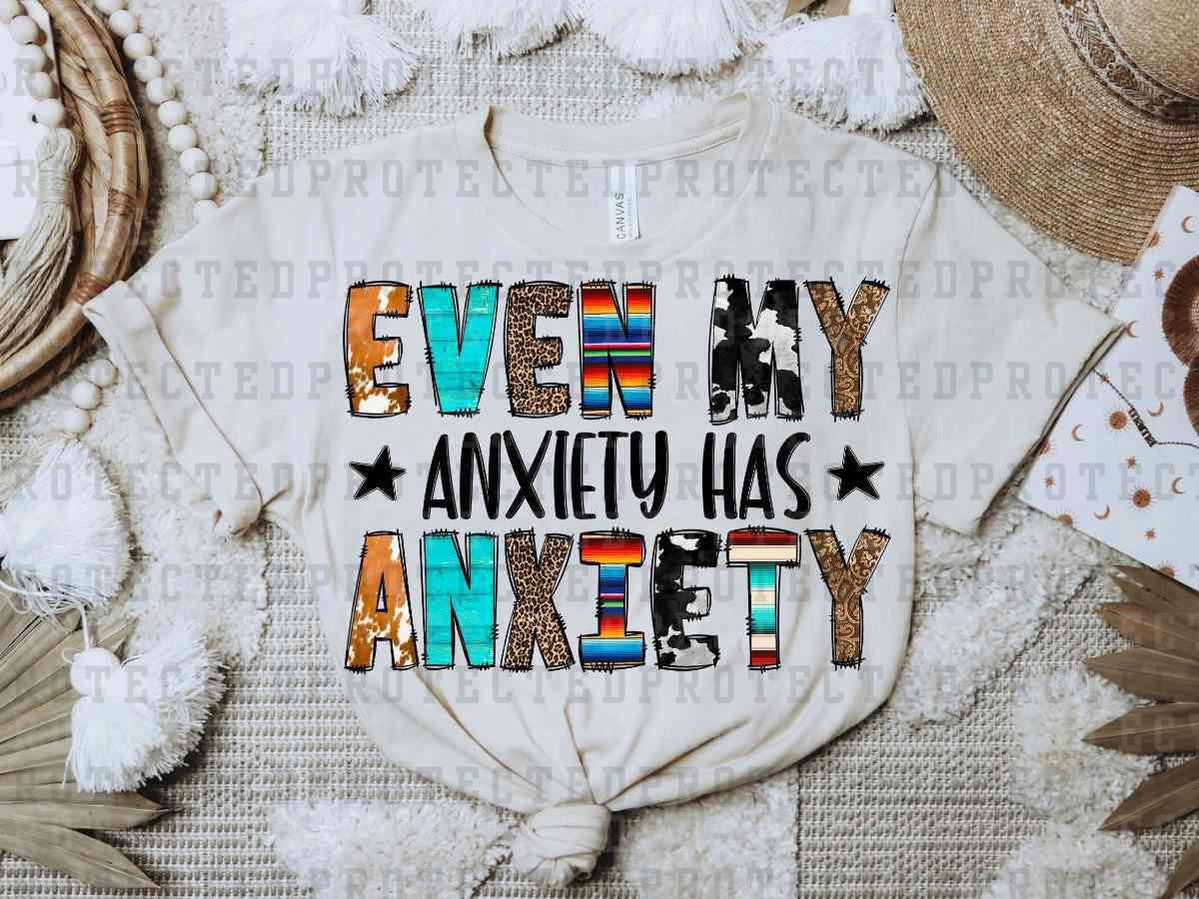 EVEN MY ANXIETY HAS ANXIETY - DTF TRANSFER