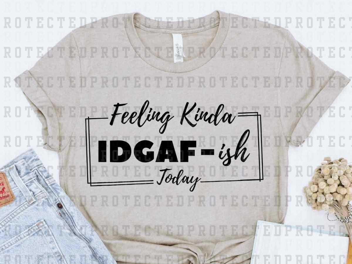 IDGAF-ISH *SINGLE COLOR* - DTF TRANSFER