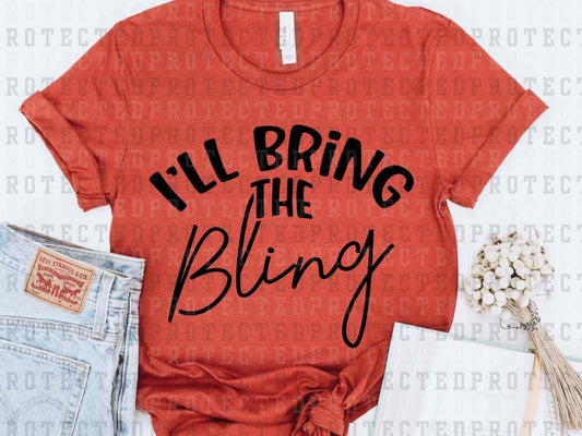 I'LL BRING THE BLING *SINGLE COLOR* -  DTF TRANSFER