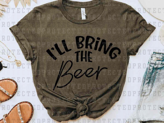 I'LL BRING THE BEER *SINGLE COLOR* -  DTF TRANSFER