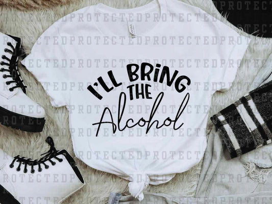 I'LL BRING THE ALCOHOL *SINGLE COLOR* -  DTF TRANSFER