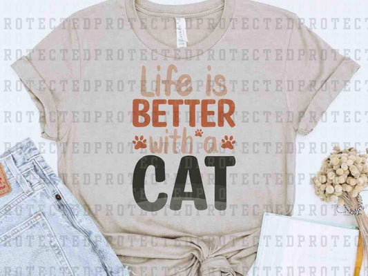 LIFE IS BETTER WITH A CAT - DTF TRANSFER