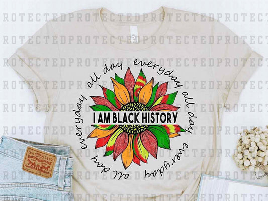 I AM BLACK HISTORY ALL DAY EVERYDAY - DTF TRANSFER