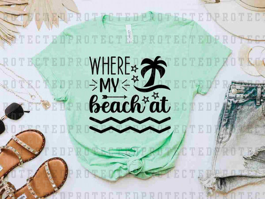 WHERE MY BEACH AT *SINGLE COLOR* - DTF TRANSFER