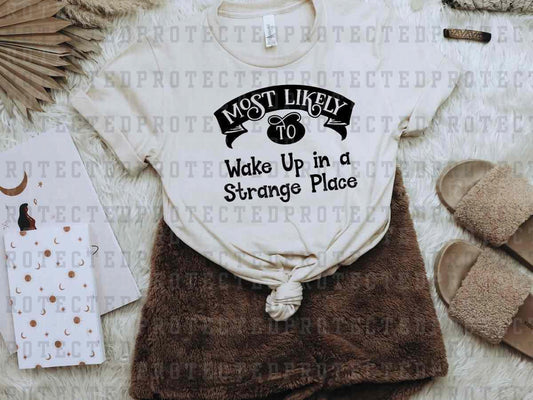 MOST LIKELY TO WAKE UP IN A STRANGE PLACE *SINGLE COLOR* - DTF TRANSFER