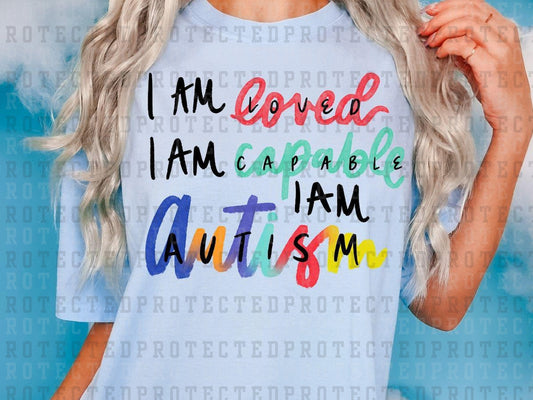 I AM LOVED I AM CAPABLE I AM AUTISM - DTF TRANSFER