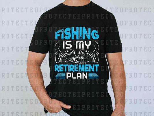 FISHING IS MY RETIREMENT PLAN - DTF TRANSFER