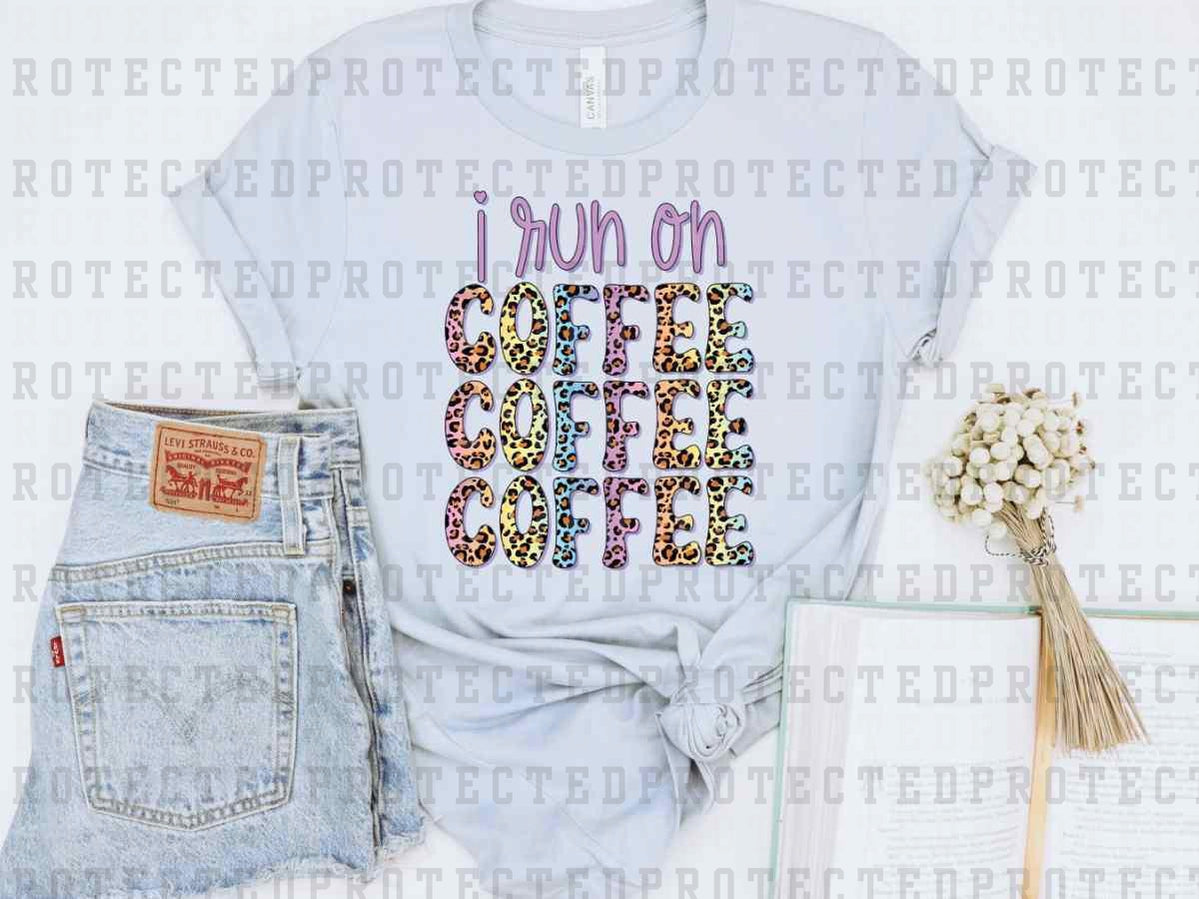 I RUN ON COFFEE - DTF TRANSFER