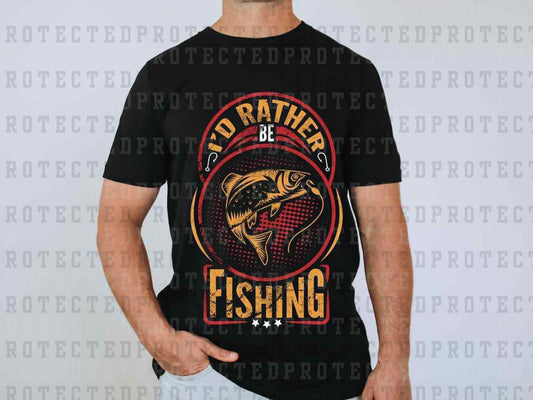 I'D RATHER BE FISHING - DTF TRANSFER