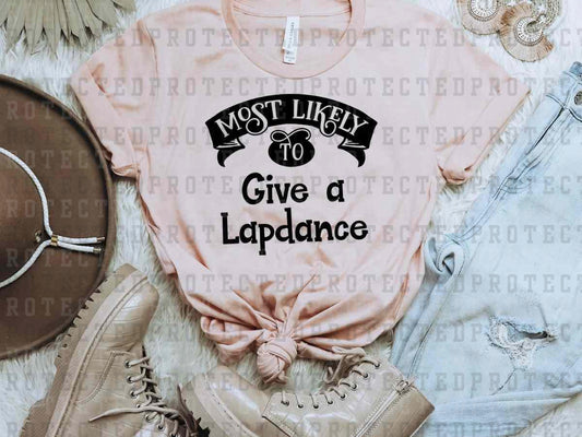 MOST LIKELY TO GIVE A LAPDANCE *SINGLE COLOR* - DTF TRANSFER