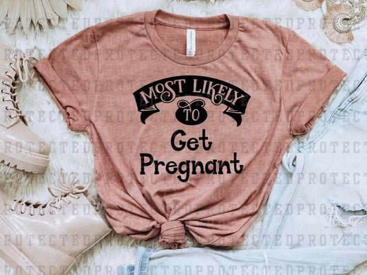 MOST LIKELY TO GET PREGNANT *SINGLE COLOR* - DTF TRANSFER