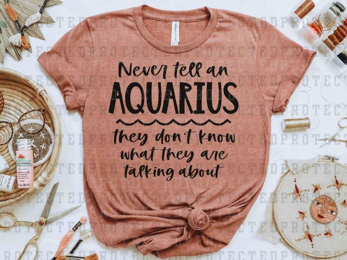 NEVER TELL AN AQUARIUS *SINGLE COLOR* - DTF TRANSFER