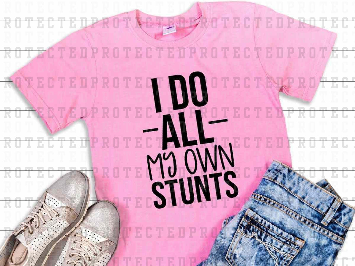 I DO ALL MY OWN STUNT *SINGLE COLOR* - DTF TRANSFER