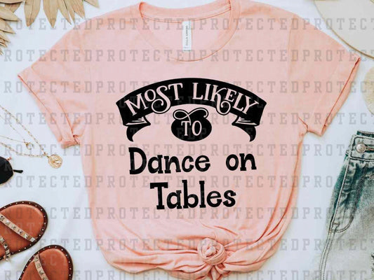 MOST LIKELY TO DANCE ON TABLES *SINGLE COLOR* - DTF TRANSFER