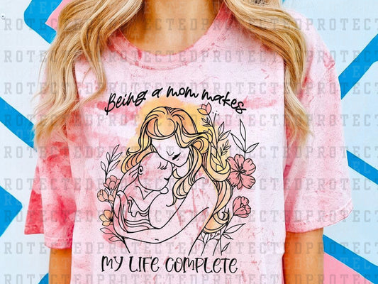 BEING A MOM MAKES MY LIFE COMPLETE - DTF TRANSFER