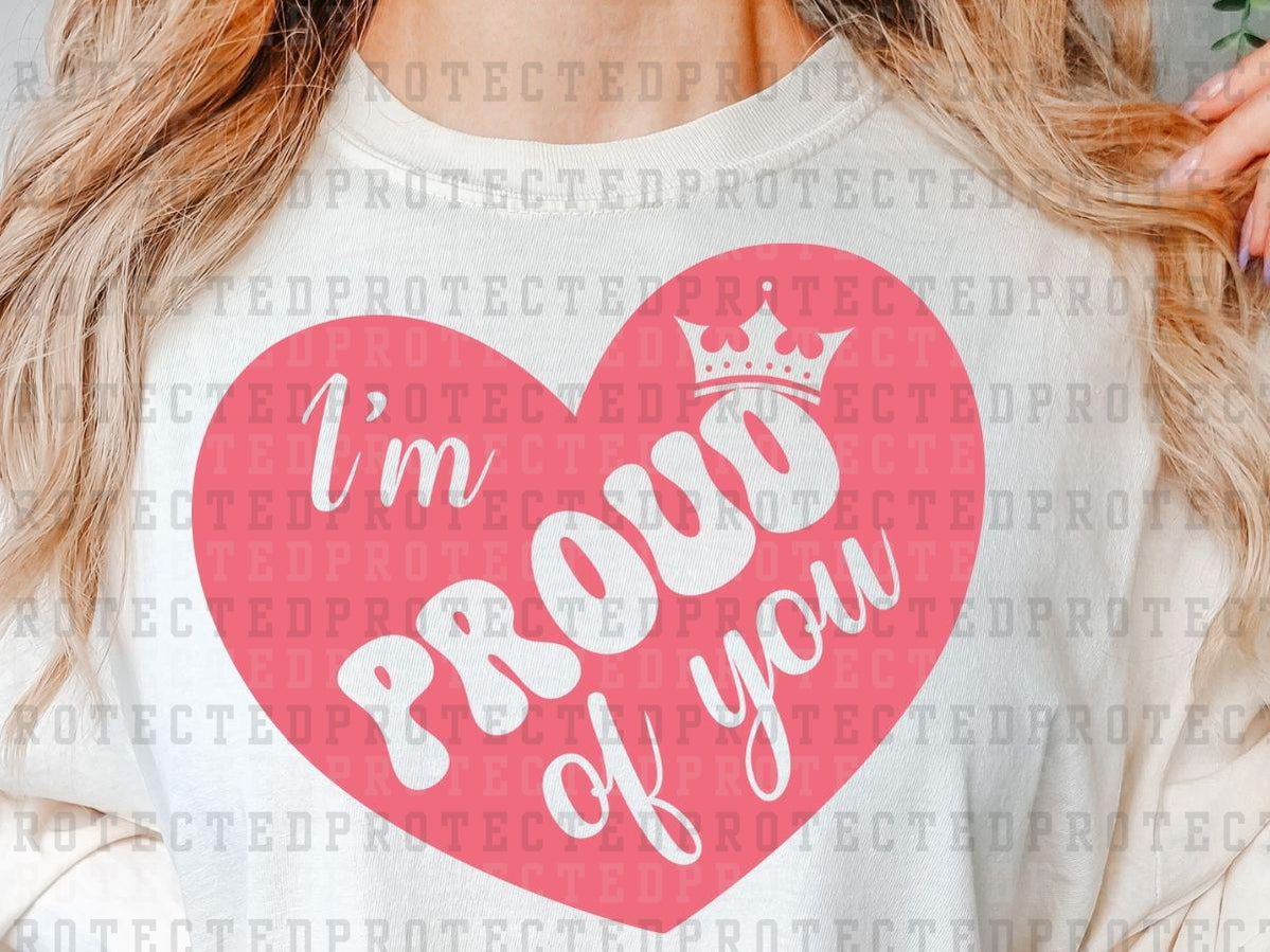 I'M PROUD OF YOU *SINGLE COLOR* - DTF TRANSFER