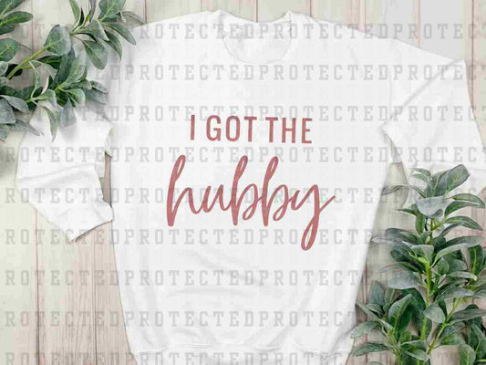 I GOT THE HUBBY *SINGLE COLOR* - DTF TRANSFER