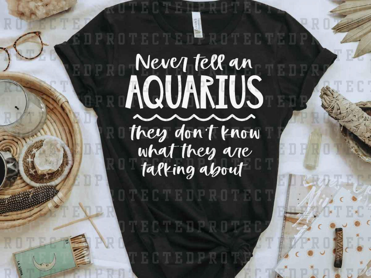 NEVER TELL AN AQUARIUS *SINGLE COLOR* - DTF TRANSFER