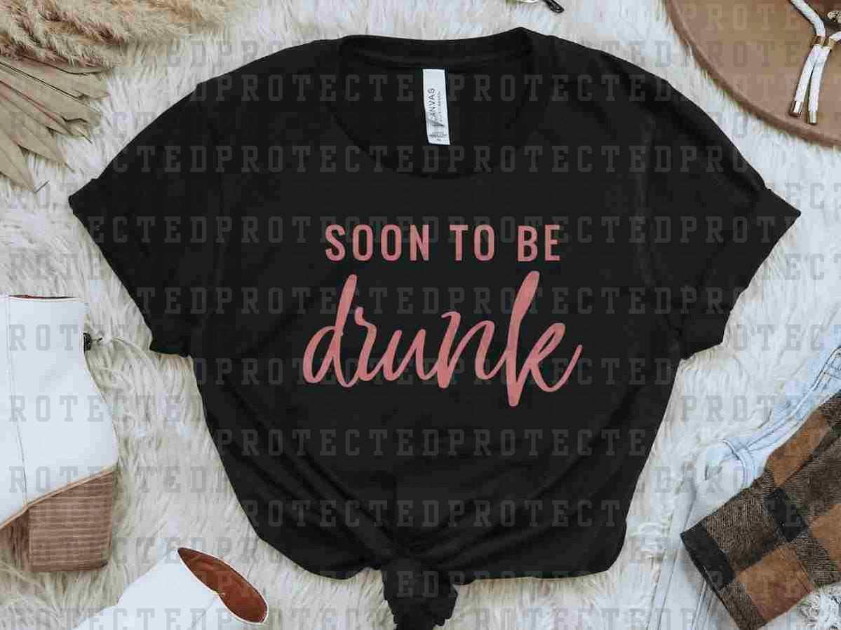 SOON TO BE DRUNK *SINGLE COLOR* - DTF TRANSFER