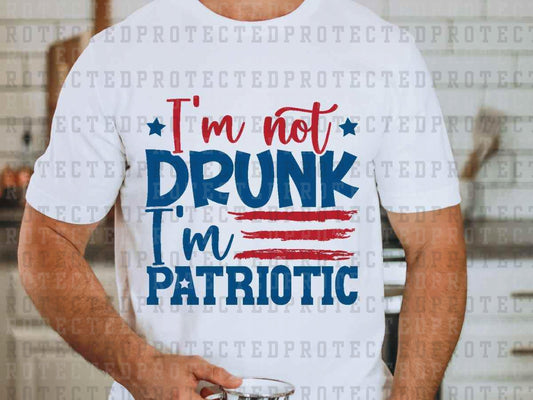 I'M NOT DRUNK I'M PATRIOTIC - DTF TRANSFER