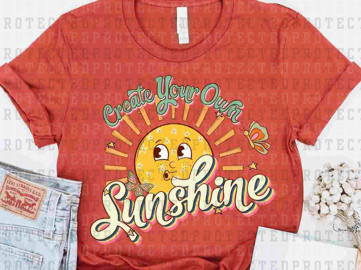 CREATE YOUR OWN SUNSHINE - DTF TRANSFER