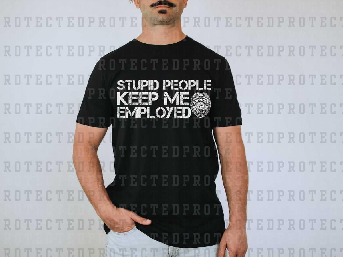 STUPID PEOPLE KEEP ME EMPLOYED *SINGLE COLOR* - DTF TRANSFER